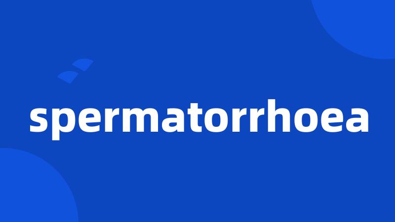 spermatorrhoea