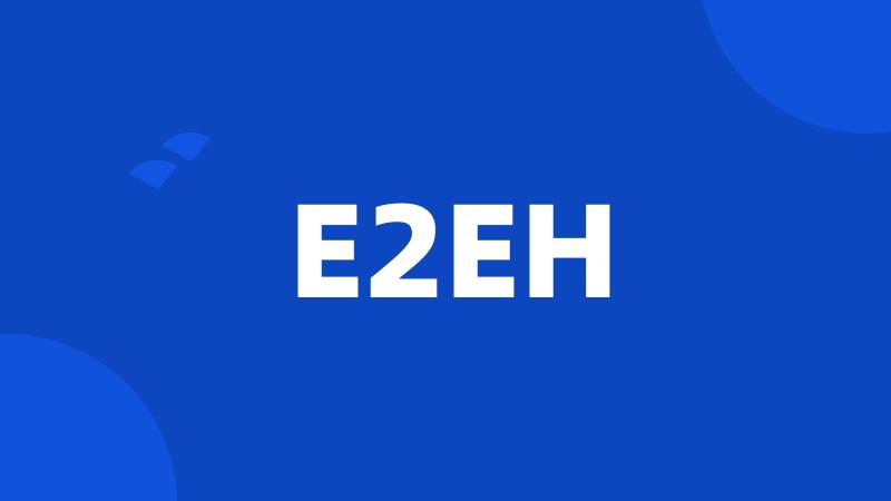 E2EH