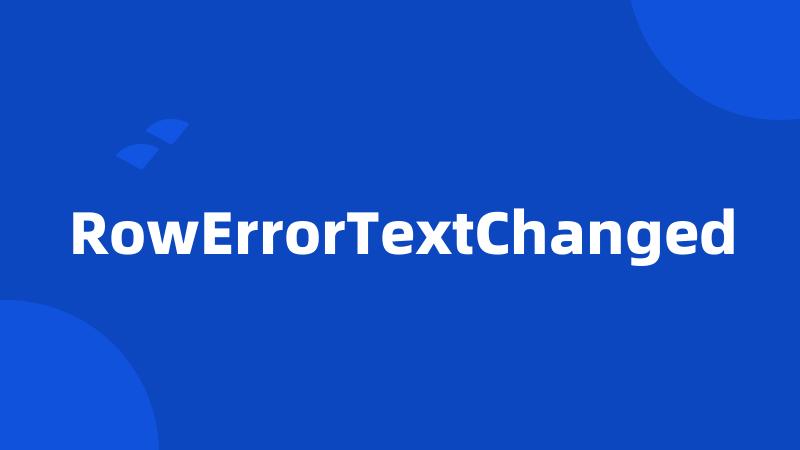 RowErrorTextChanged