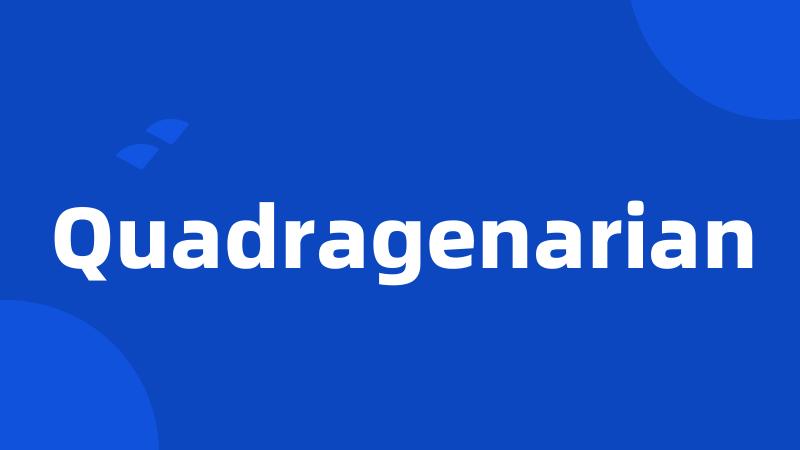 Quadragenarian