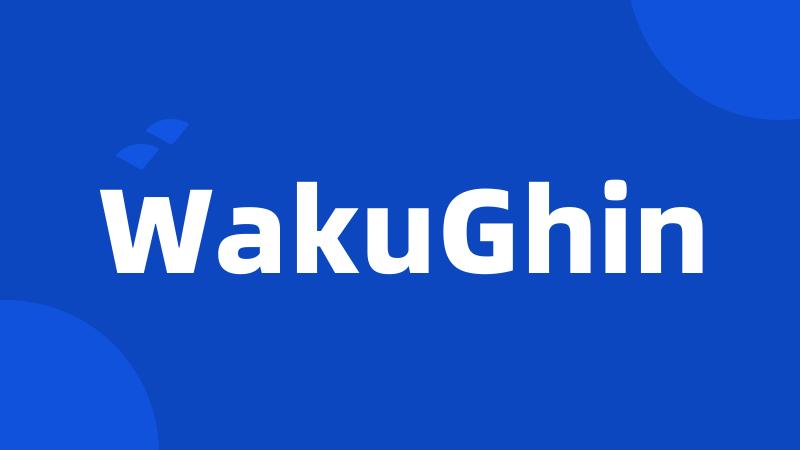 WakuGhin