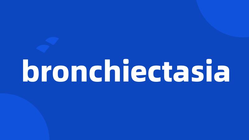 bronchiectasia