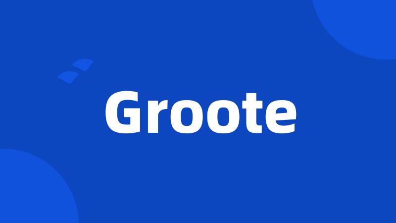 Groote