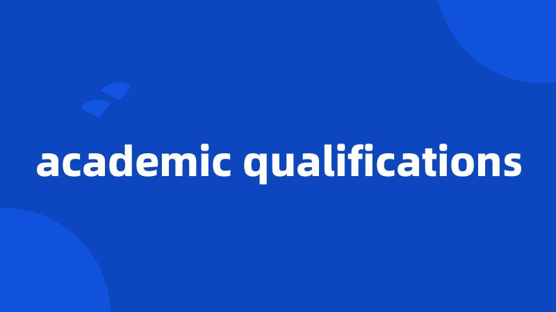 academic qualifications