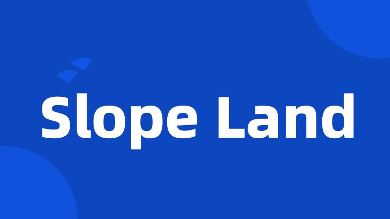 Slope Land