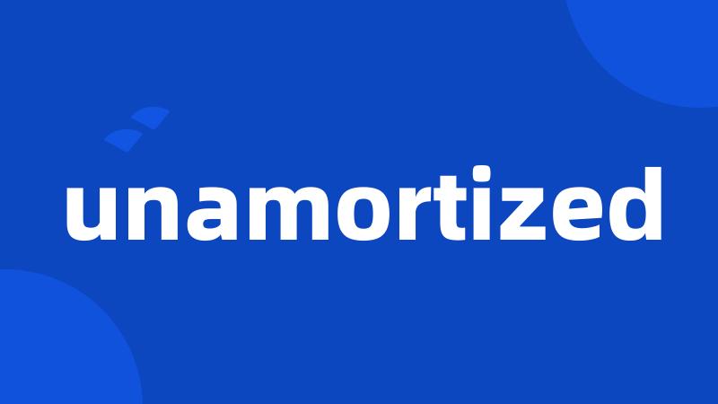 unamortized