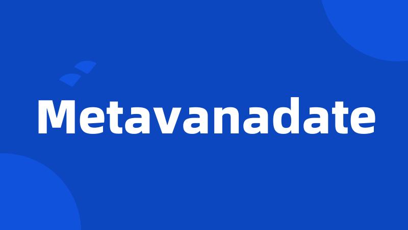 Metavanadate