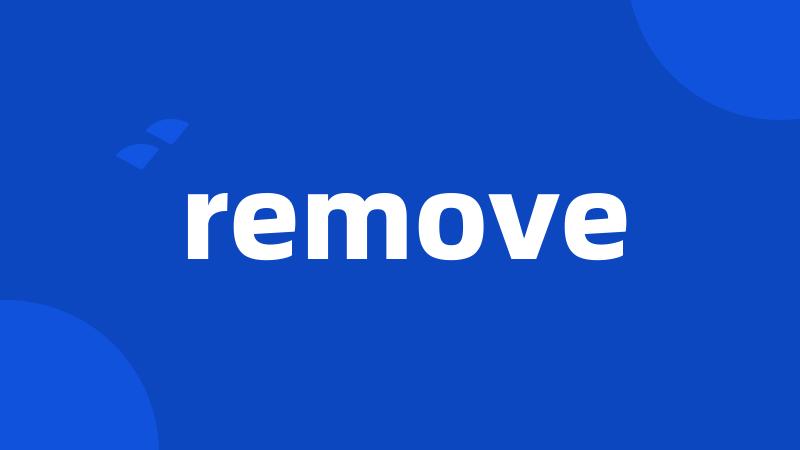 remove