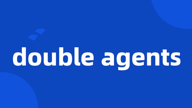 double agents