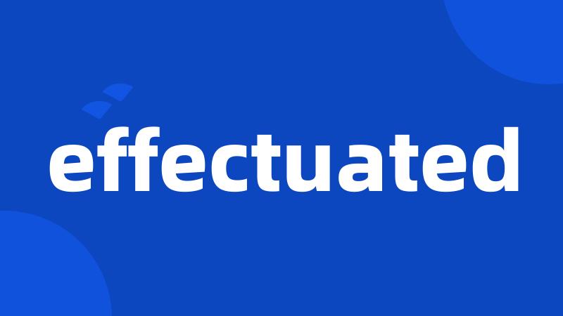 effectuated