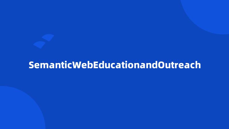 SemanticWebEducationandOutreach