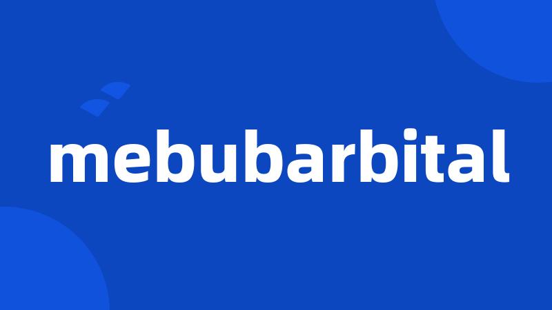 mebubarbital