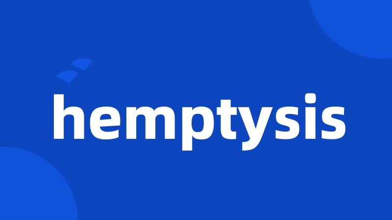 hemptysis