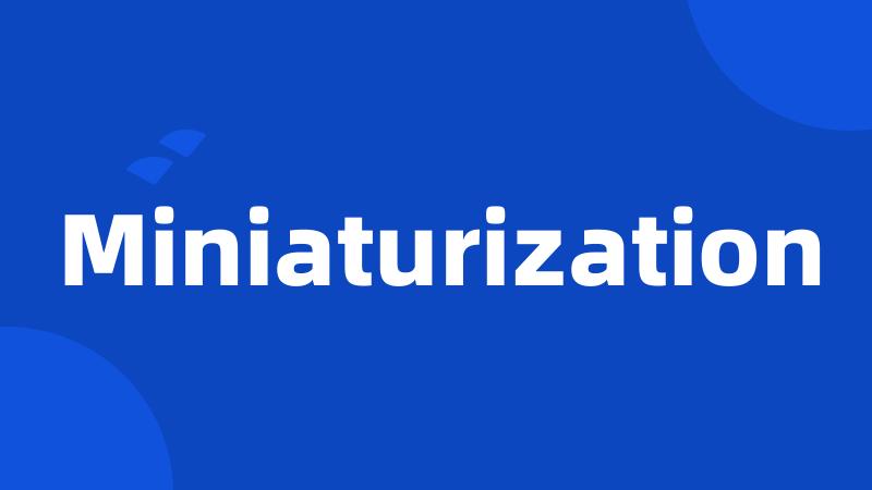 Miniaturization