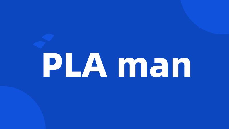 PLA man