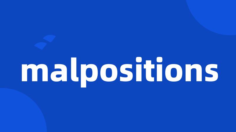 malpositions