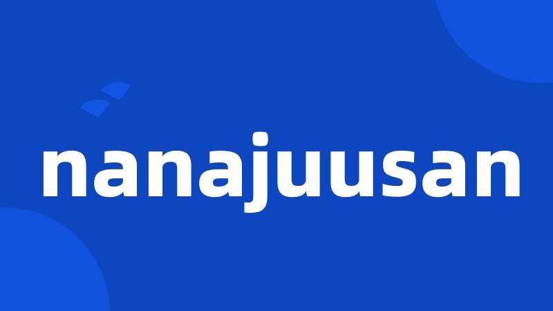 nanajuusan