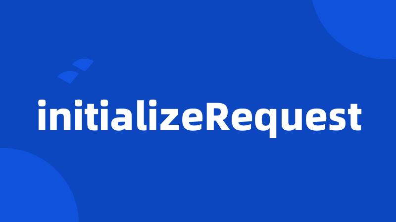 initializeRequest