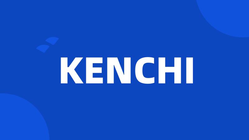 KENCHI