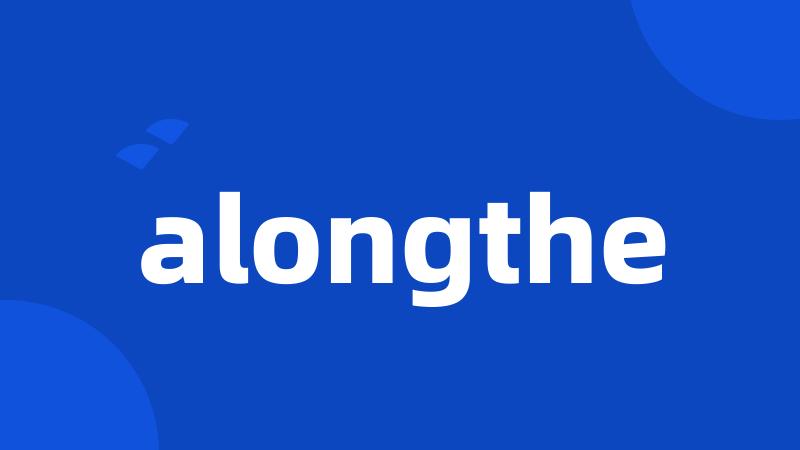 alongthe