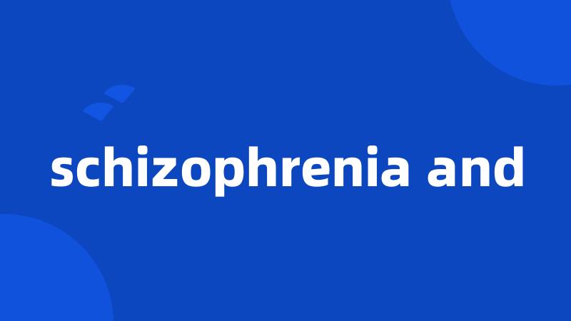 schizophrenia and