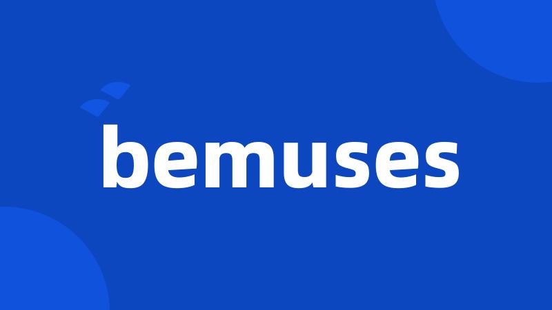 bemuses