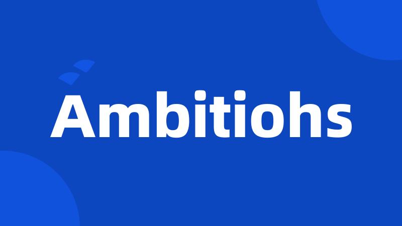 Ambitiohs