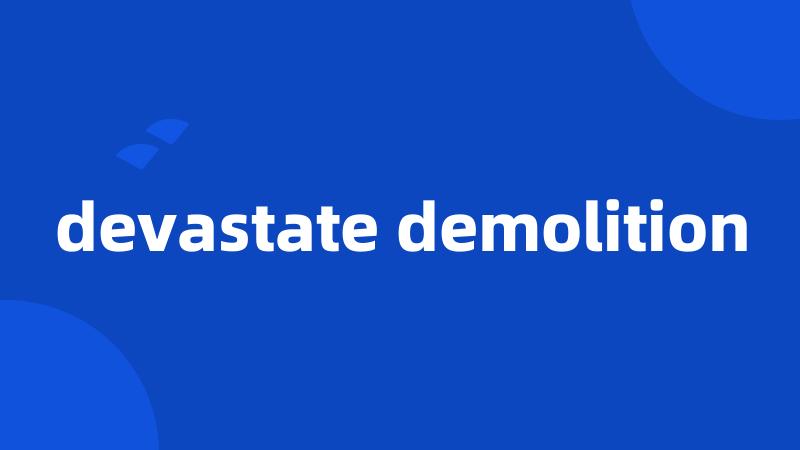 devastate demolition