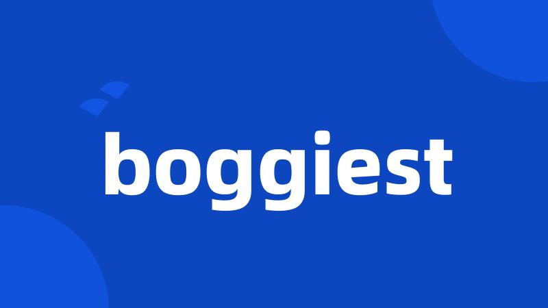 boggiest