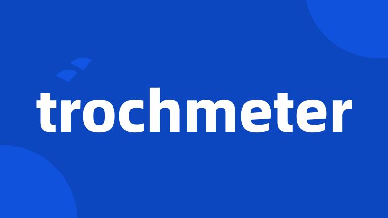 trochmeter