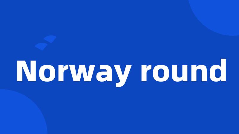 Norway round