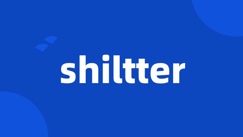 shiltter