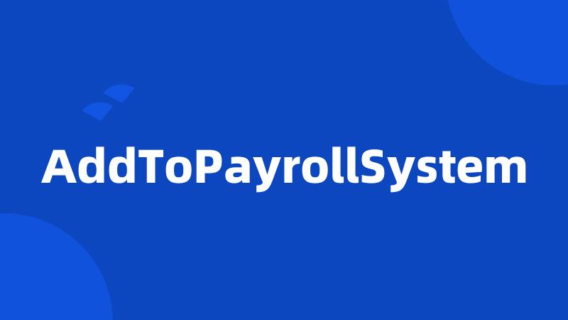 AddToPayrollSystem