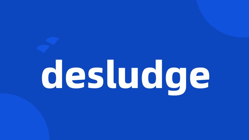 desludge