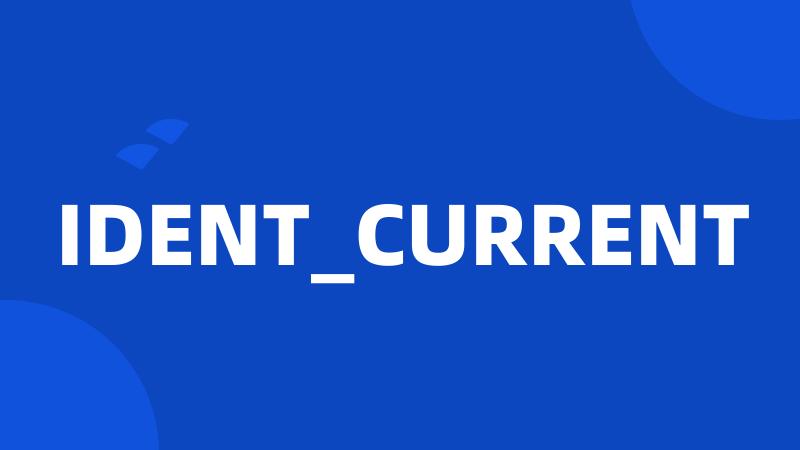 IDENT_CURRENT