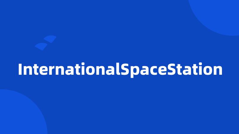 InternationalSpaceStation