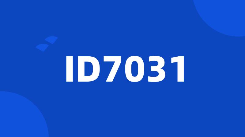 ID7031