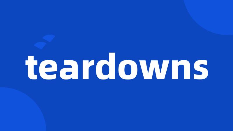 teardowns