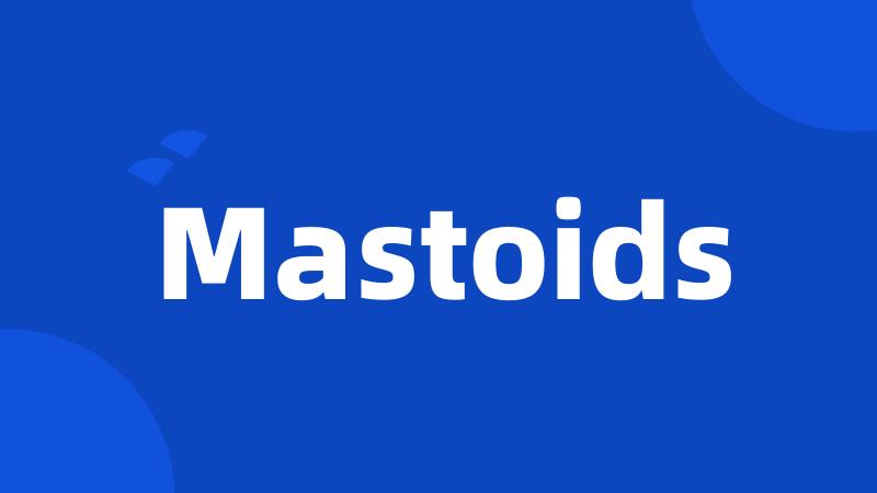 Mastoids