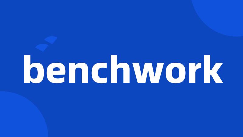 benchwork