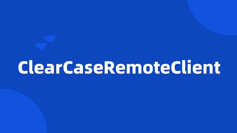 ClearCaseRemoteClient