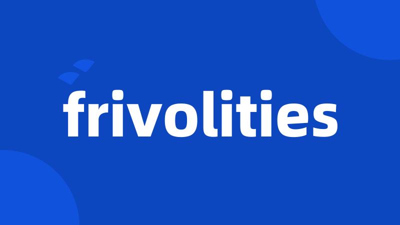 frivolities