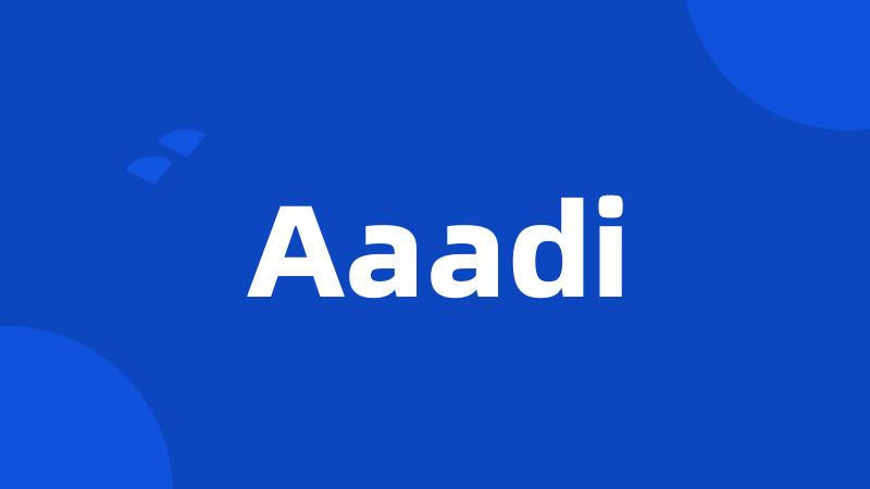 Aaadi