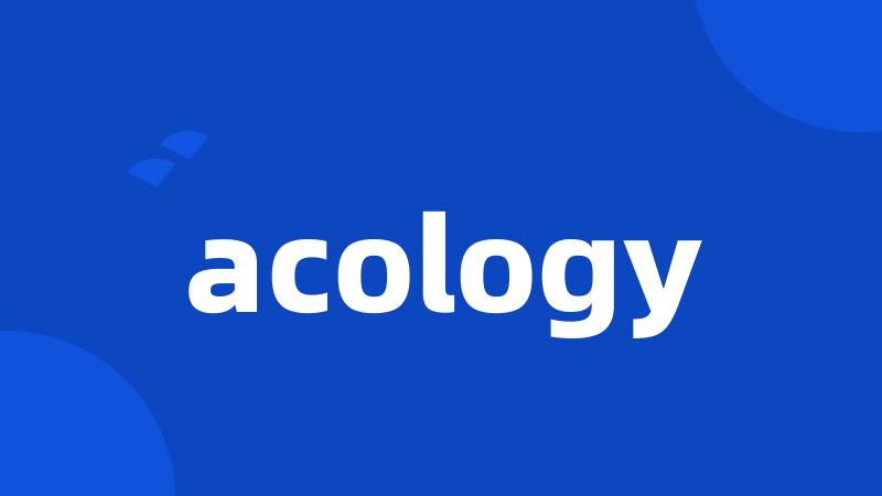 acology