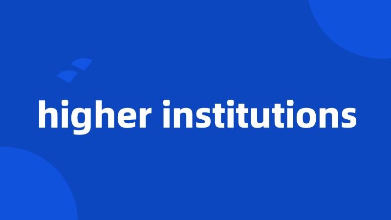 higher institutions