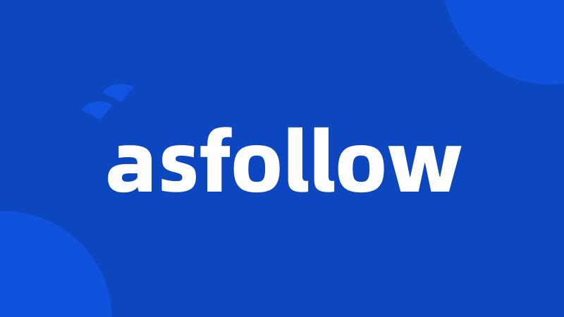 asfollow