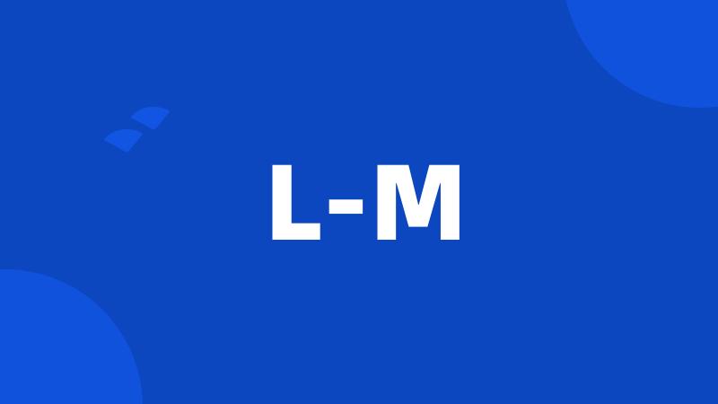 L-M