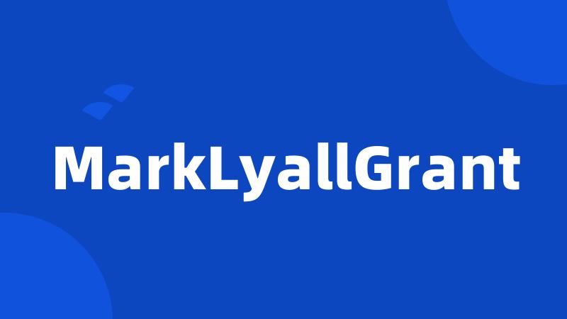 MarkLyallGrant