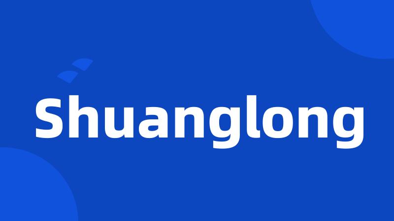 Shuanglong