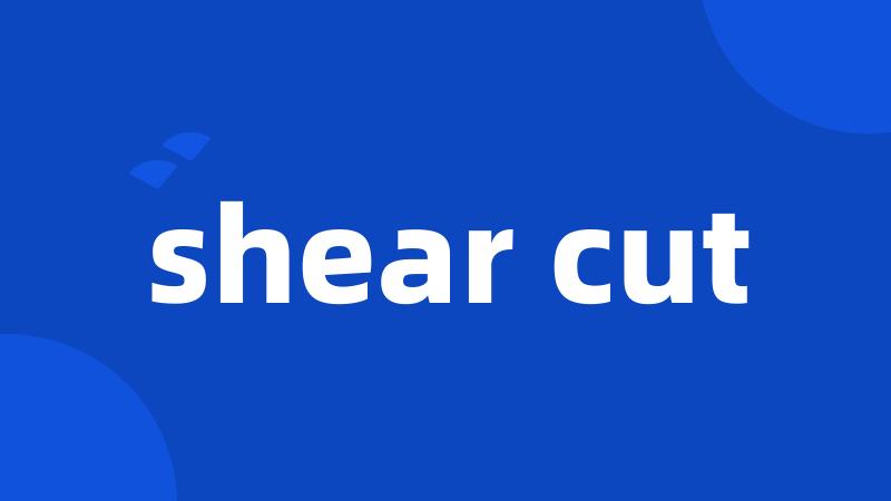 shear cut